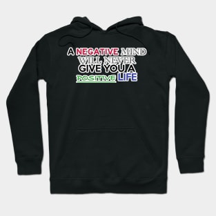 A NEGATIVE MIND WILL NEVER GIVE YOU A POSITIVE LIFE Hoodie